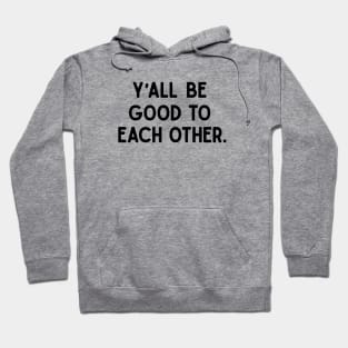 Y'all Be Good Hoodie